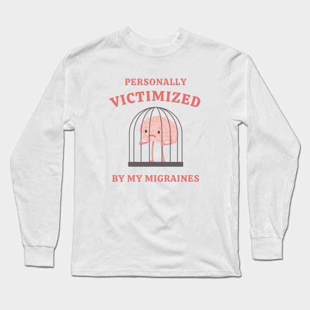Personally Victimized By My Migraines Long Sleeve T-Shirt by Unified by Design
